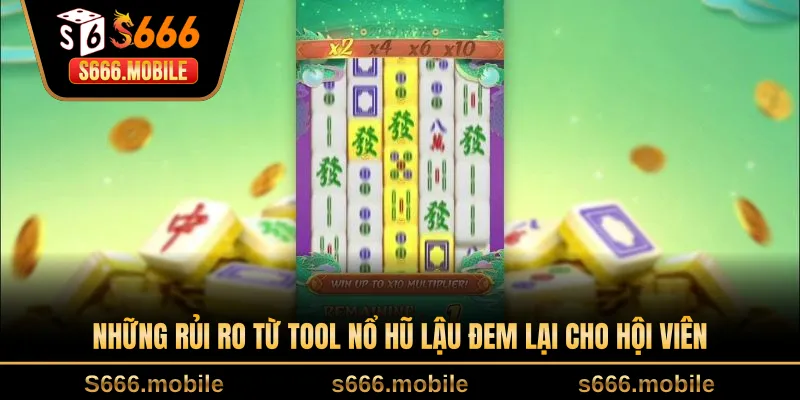 Những rủi ro từ tool nổ hũ lậu đem lại cho hội viên